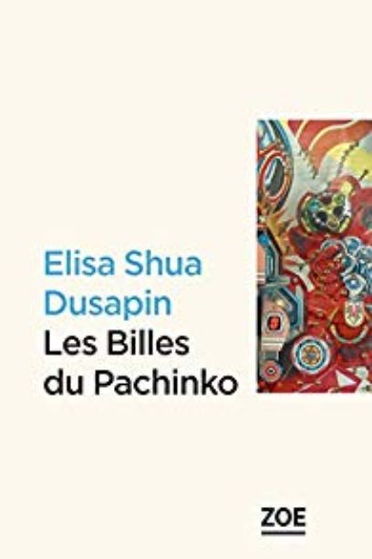 Les billes du Pachinko, Elisa Shua Dusapin, 2018