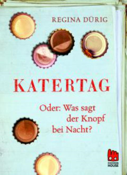 Katertag: Oder: Was sagt der Knopf bei Nacht?, Regina Dürig, 2011