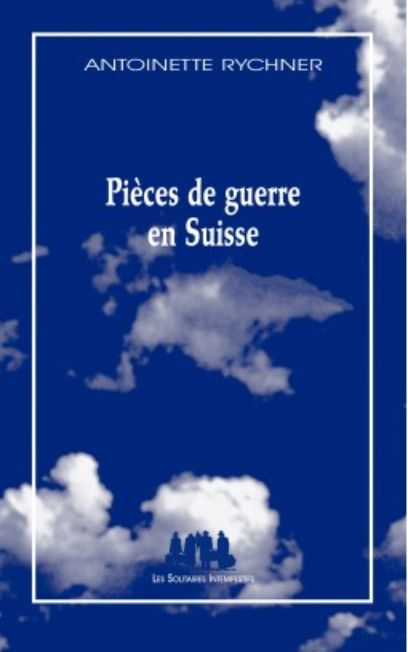 Pièces de guerre en Suisse, Antoinette Rychner, 2019