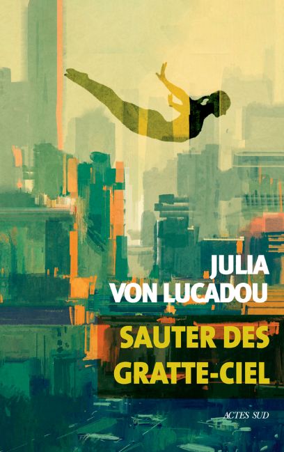 Sauter des gratte-ciel, Julia von Lucadou, 2022