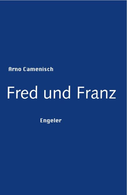 Fred und Franz, Arno Camenisch, 2013