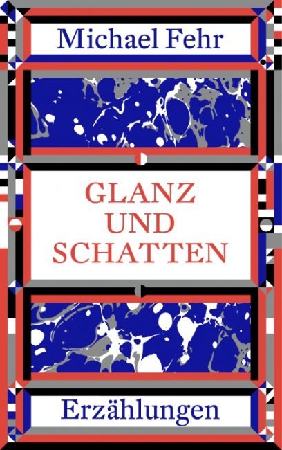 Glanz und Schatten, Michael Fehr, 2017