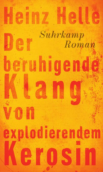 Der beruhigende Klang von explodierendem Kerosin, Heinz Helle, 2014