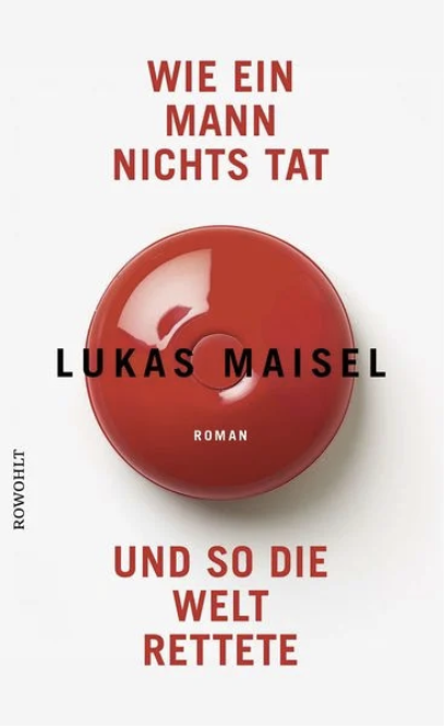 Wie ein Mann nichts tat und so die Welt rettete, Lukas Maisel, 2025
