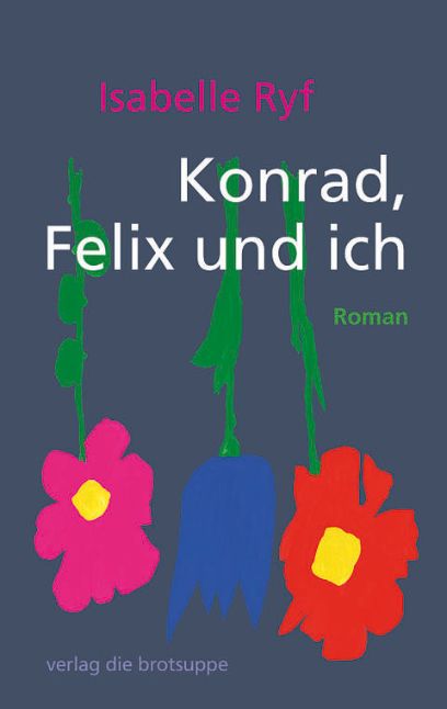 Konrad, Felix und ich, Isabelle Ryf, 2017
