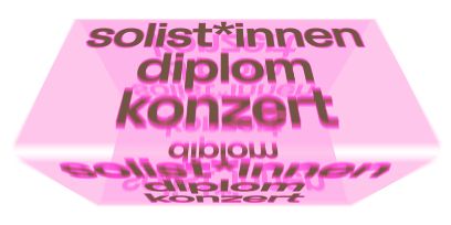 Grafik zur Diplomveranstaltung «Solist*innen Diplomkonzert». Schwarze Schrift auf dreidimensionalem rosa Hintergrund.