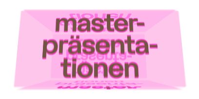 Grafik zur Diplomausstellung «Masterpräsentationen». Schwarze Schrift auf dreidimensionalem rosa Hintergrund.